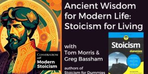 Conversations with Modern Stoicism – Tom Morris & Greg Bassham